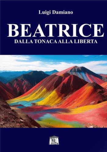 Beatrice. Dalla tonaca alla libert&agrave;