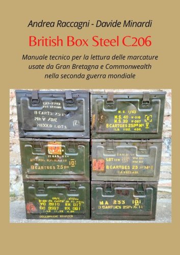 British Box Steel C206. Manuale tecnico per la lettura delle marcature usate da Gran Bretagna e Commonwealth nella seconda guerra mondiale