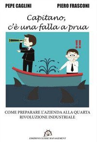 Capitano, c'&egrave; una falla a prua. Come preparare l'azienda alla quarta rivoluzione industriale