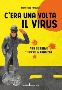 C'era una volta il virus. Rime semiserie 111 passi in pandemia