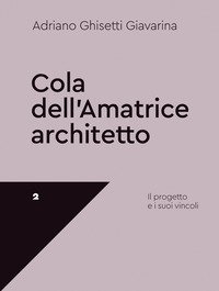 Cola dell'Amatrice architetto. Il progetto e i suoi vincoli