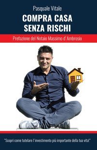 Compra casa senza rischi. Scopri come tutelare l'investimento pi&ugrave; importante della tua vita!