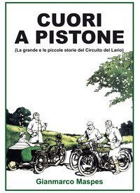 Cuori a pistone (La grande e le piccole storie del Circuito del Lario)
