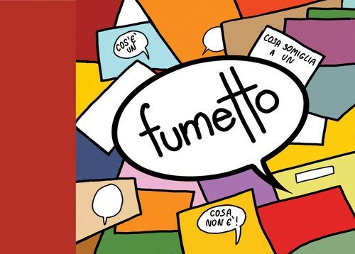 Fumetto. Cos'&egrave; un fumetto, cosa non &egrave; un fumetto, cosa somiglia a un fumetto