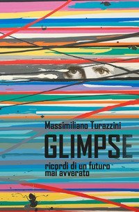 Glimpse. Ricordi di un futuro mai avverato