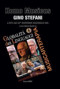 Homo Musicus Gino Stefani e atti del 24&deg; Convegno della Globalit&agrave; dei Linguaggi