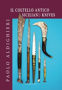 Il coltello antico siciliano. Ediz. italiana e inglese. Ediz. limitata