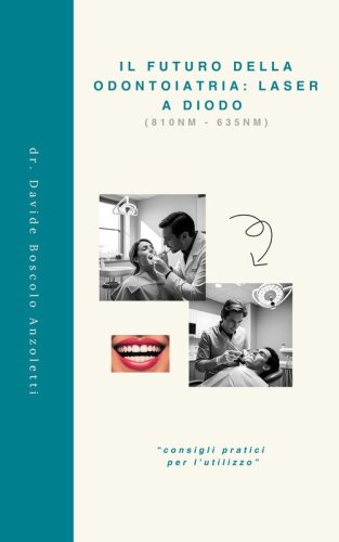 Il futuro della odontoiatria: laser a diodo. &laquo;Consigli pratici per l'utilizzo&raquo;