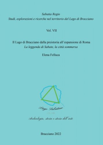 Il Lago di Bracciano dalla preistoria all'espansione di Roma. La leggenda di Sabate, la citt&agrave; sommersa