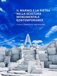 Il marmo e la pietra nella scultura monumentale contemporanea
