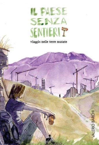 Il paese senza sentieri. Viaggio nelle terre mutate