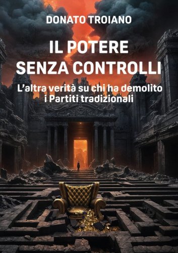 Il potere senza controlli. L'altra verit&agrave; su chi ha demolito i partiti tradizionali