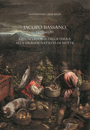 Jacopo Bassano 1576-1581. Dall'&laquo;Allegoria della terra&raquo; alla &laquo;Grande nativit&agrave; di notte&raquo;