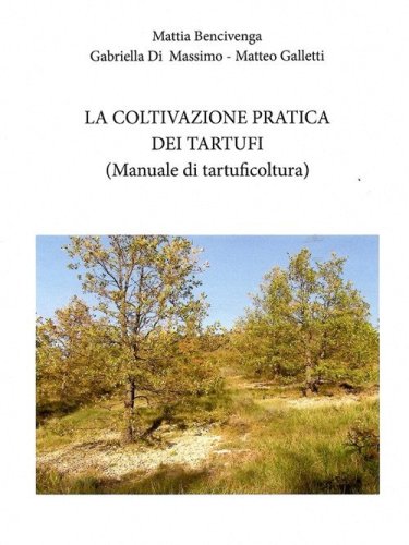 La coltivazione pratica dei tartufi. (Manuale di tartuficoltura)