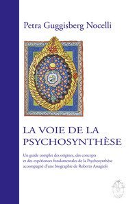La voie de la psychosynth&egrave;se. Un guide complet des origines, des concepts et des exp&eacute;riences fondamentales de la psychosynth&egrave;se accompagn&eacute; d'une biographie de Roberto Assagioli