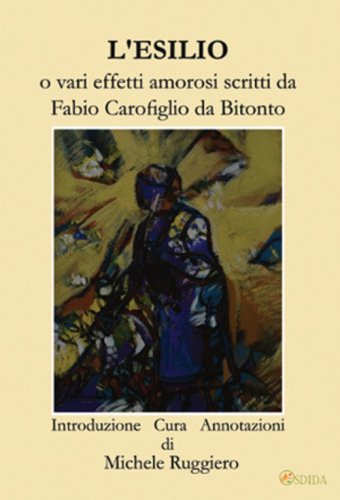 L'esilio o vari effetti amorosi scritti da Fabio Carofiglio da Bitonto