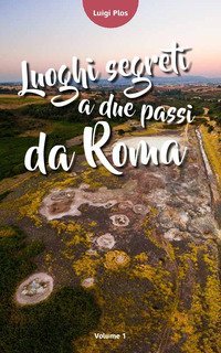 Luoghi segreti a due passi da Roma