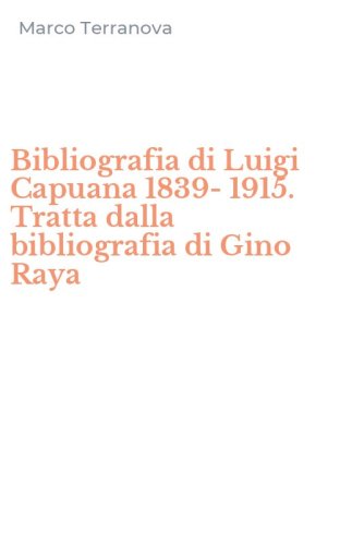 Bibliografia di Luigi Capuana 1839-1915. Tratta dalla bibliografia di Gino Raya