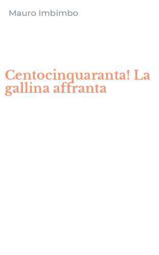 Centocinquaranta! La gallina affranta