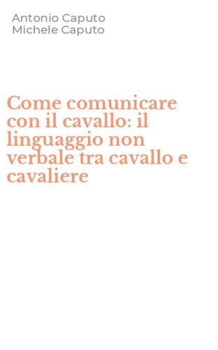 Come comunicare con il cavallo: il linguaggio non verbale tra cavallo e cavaliere