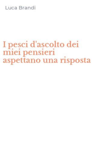 I pesci d'ascolto dei miei pensieri aspettano una risposta