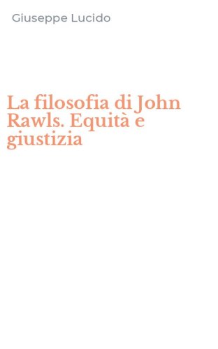 La filosofia di John Rawls. Equit&agrave; e giustizia