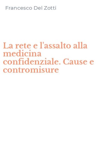 La rete e l'assalto alla medicina confidenziale. Cause e contromisure