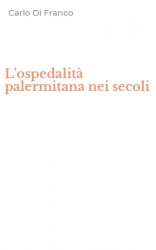 L'ospedalit&agrave; palermitana nei secoli