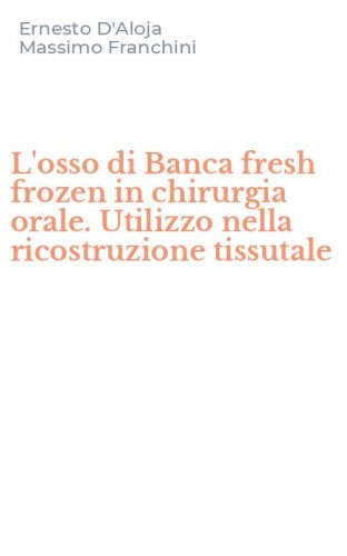 L'osso di Banca fresh frozen in chirurgia orale. Utilizzo nella ricostruzione tissutale
