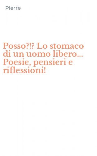 Posso?!? Lo stomaco di un uomo libero... Poesie, pensieri e riflessioni!