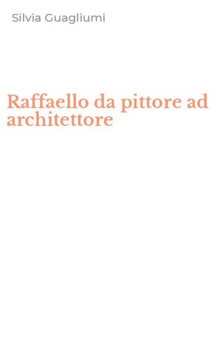Raffaello da pittore ad architettore