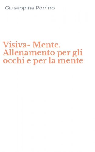 Visiva-Mente. Allenamento per gli occhi e per la mente