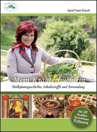 Mein Kr&auml;uterbuch. Heilkr&auml;utergeschichte, Inhaltsstoffe und Anwendung