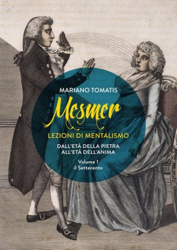 Mesmer. Lezioni di mentalismo. Dall'et&agrave; della pietra all'et&agrave; dell'anima