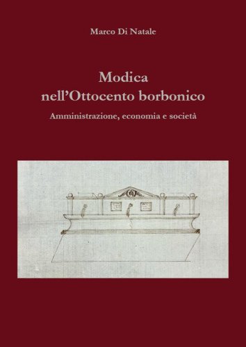 Modica nell'Ottocento borbonico. Amministrazione, economia e societ&agrave;