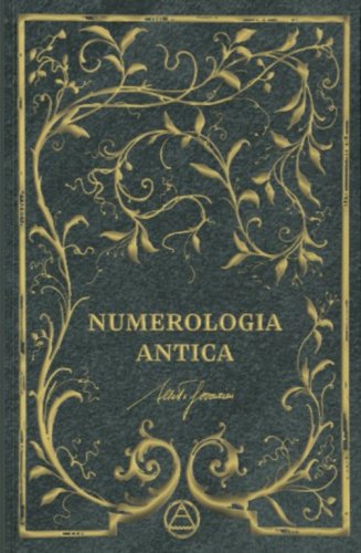 Numerologia antica. Decidi il tuo destino con il potere dei numeri