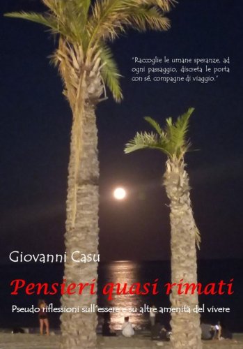 Pensieri quasi rimati. Pseudo riflessioni sull'essere e su altre amenit&agrave; del vivere