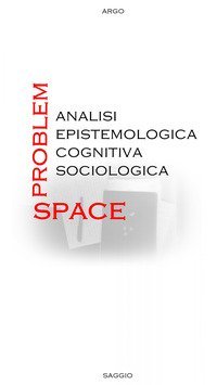 Problem-space: analisi epistemologica, cognitiva, sociologica