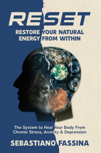Reset: restore your natural energy from within. The system to heal your body from chronic stress, anxiety and depression
