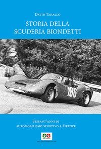 Storia della Scuderia Biondetti. Sessant'anni di automobilismo sportivo a Firenze