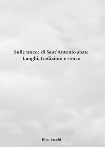 Sulle tracce di Sant'Antonio abate. Luoghi, tradizioni e storie