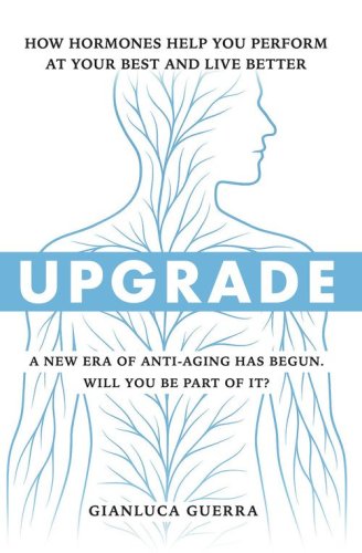 Upgrade. How hormones help you perform at your best and live better. A new era of anti-aging has begun. Will you be part of it?