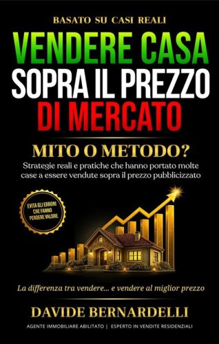 Vendere casa sopra il prezzo di mercato: mito o metodo? Strategie reali e pratiche che hanno portato molte case a essere vendute sopra il prezzo pubblicizzato