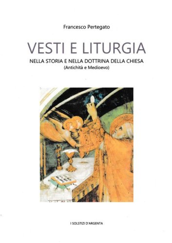Vesti e liturgia nella storia e nella dottrina della Chiesa. Antichit&agrave; e Medioevo