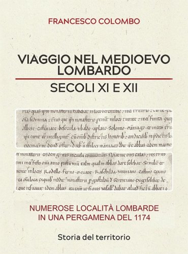 Viaggio nel medioevo lombardo. Secoli XI e XII. Numerose localit&agrave; lombarde in una pergamena del 1174