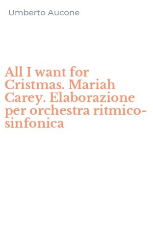 All I want for Cristmas. Mariah Carey. Elaborazione per orchestra ritmico-sinfonica
