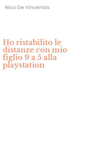 Ho ristabilito le distanze con mio figlio 9 a 5 alla playstation