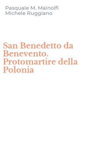 San Benedetto da Benevento. Protomartire della Polonia