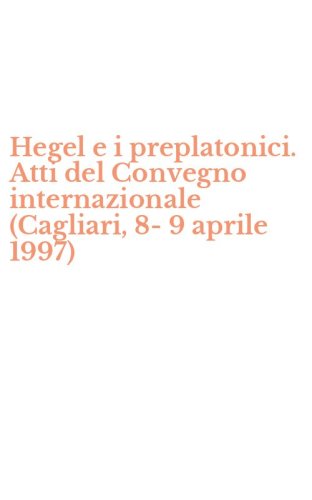 Hegel e i preplatonici. Atti del Convegno internazionale (Cagliari, 8-9 aprile 1997)