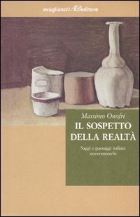 Il sospetto della realt&agrave;. Saggi e paesaggi italiani novecenteschi